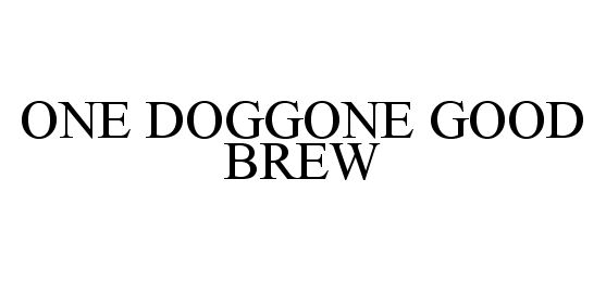 Trademark Logo ONE DOGGONE GOOD BREW