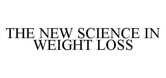  THE NEW SCIENCE IN WEIGHT LOSS