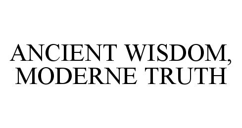  ANCIENT WISDOM, MODERNE TRUTH