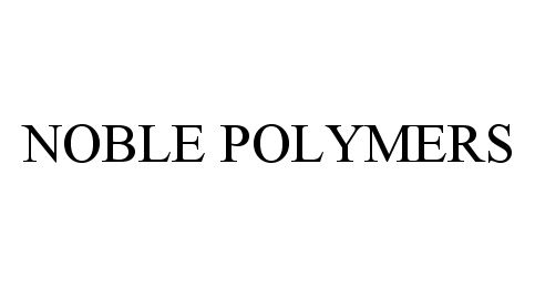  NOBLE POLYMERS