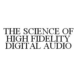  THE SCIENCE OF HIGH FIDELITY DIGITAL AUDIO