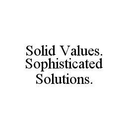  SOLID VALUES. SOPHISTICATED SOLUTIONS.