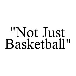Trademark Logo "NOT JUST BASKETBALL"