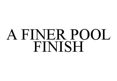  A FINER POOL FINISH