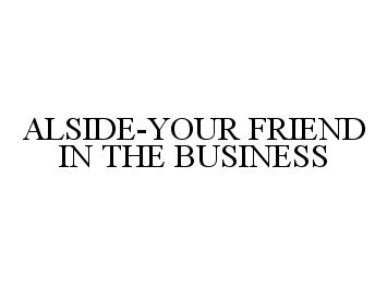 Trademark Logo ALSIDE-YOUR FRIEND IN THE BUSINESS