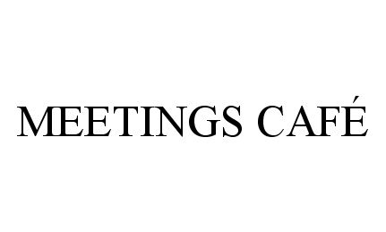 Trademark Logo MEETINGS CAFÉ