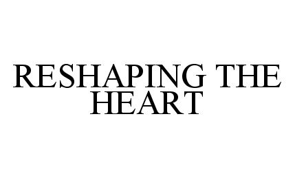  RESHAPING THE HEART
