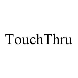  TOUCHTHRU