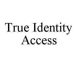 Trademark Logo TRUE IDENTITY ACCESS