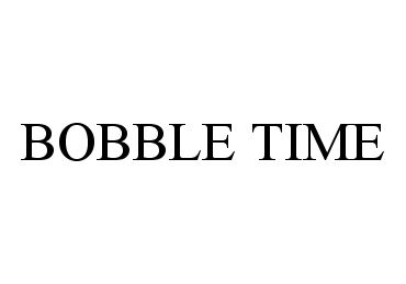 Trademark Logo BOBBLE TIME