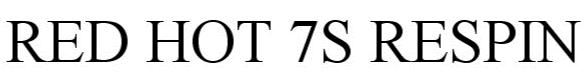 Trademark Logo RED HOT 7S RESPIN