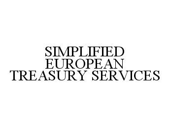 SIMPLIFIED EUROPEAN TREASURY SERVICES