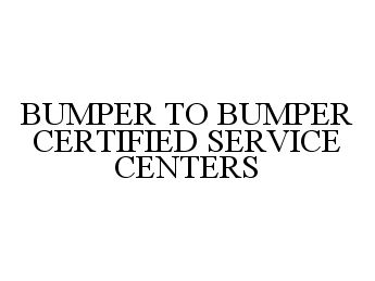  BUMPER TO BUMPER CERTIFIED SERVICE CENTERS