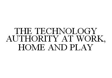  THE TECHNOLOGY AUTHORITY AT WORK, HOME AND PLAY