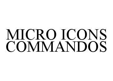 Trademark Logo MICRO ICONS COMMANDOS