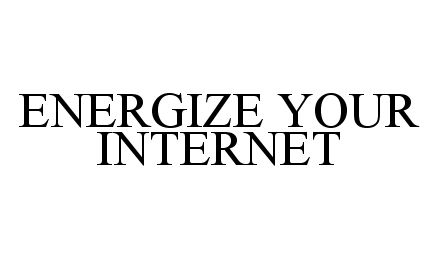  ENERGIZE YOUR INTERNET