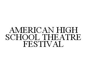  AMERICAN HIGH SCHOOL THEATRE FESTIVAL