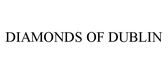Trademark Logo DIAMONDS OF DUBLIN