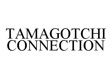 Trademark Logo TAMAGOTCHI CONNECTION