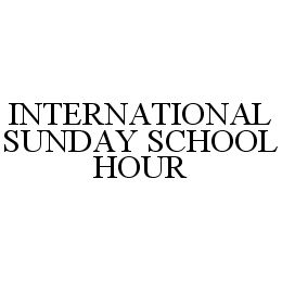  INTERNATIONAL SUNDAY SCHOOL HOUR