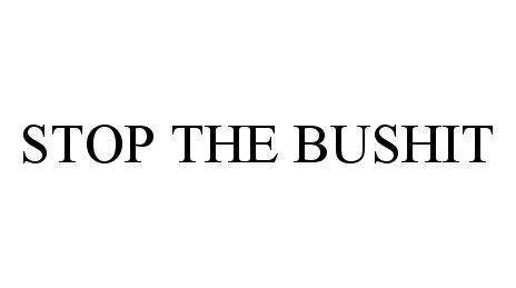  STOP THE BUSHIT