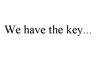 Trademark Logo WE HAVE THE KEY...