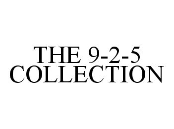  THE 9-2-5 COLLECTION