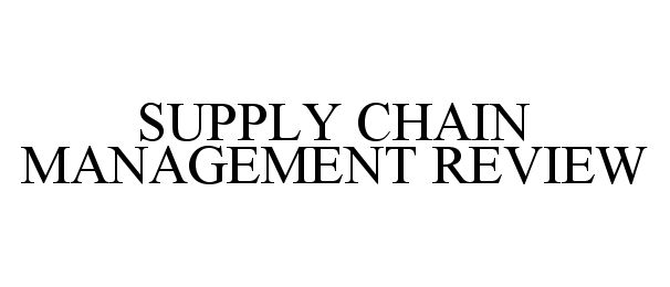  SUPPLY CHAIN MANAGEMENT REVIEW