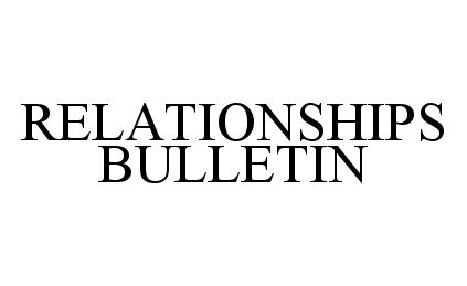  RELATIONSHIPS BULLETIN