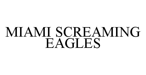 Trademark Logo MIAMI SCREAMING EAGLES
