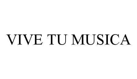 Trademark Logo VIVE TU MUSICA