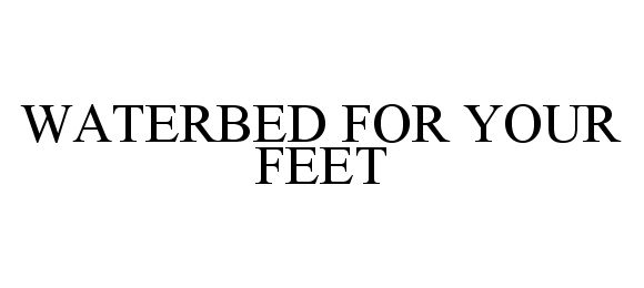 Trademark Logo WATERBED FOR YOUR FEET