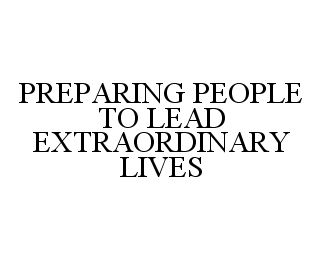  PREPARING PEOPLE TO LEAD EXTRAORDINARY LIVES