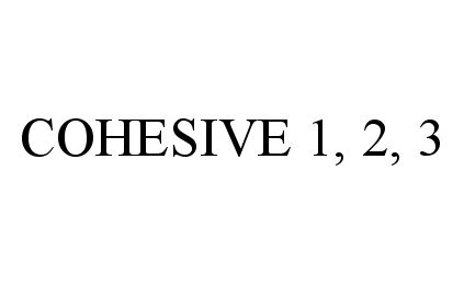 Trademark Logo COHESIVE 1, 2, 3