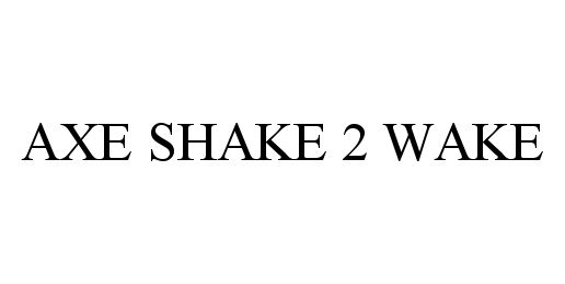  AXE SHAKE 2 WAKE