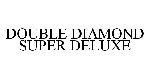 Trademark Logo DOUBLE DIAMOND SUPER DELUXE