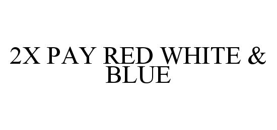 Trademark Logo 2X PAY RED WHITE & BLUE