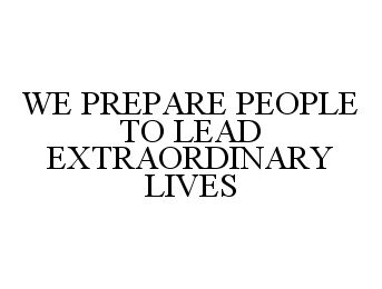 Trademark Logo WE PREPARE PEOPLE TO LEAD EXTRAORDINARY LIVES