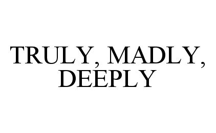  TRULY, MADLY, DEEPLY