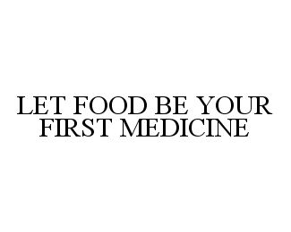  LET FOOD BE YOUR FIRST MEDICINE
