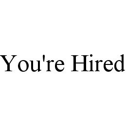Trademark Logo YOU'RE HIRED