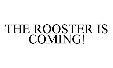 THE ROOSTER IS COMING!