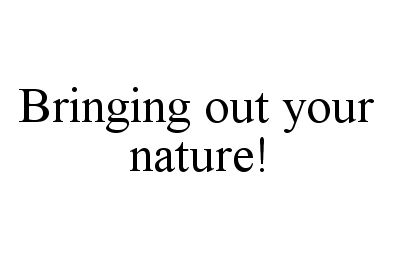  BRINGING OUT YOUR NATURE!