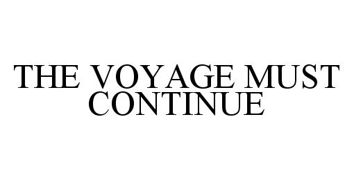  THE VOYAGE MUST CONTINUE