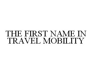  THE FIRST NAME IN TRAVEL MOBILITY