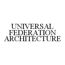 Trademark Logo UNIVERSAL FEDERATION ARCHITECTURE