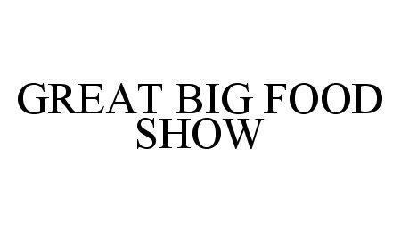 Trademark Logo GREAT BIG FOOD SHOW