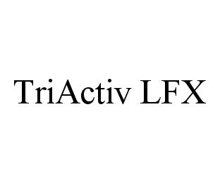 Trademark Logo TRIACTIV LFX