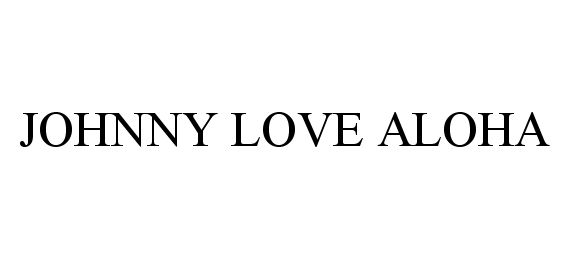 Trademark Logo JOHNNY LOVE ALOHA