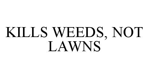  KILLS WEEDS, NOT LAWNS